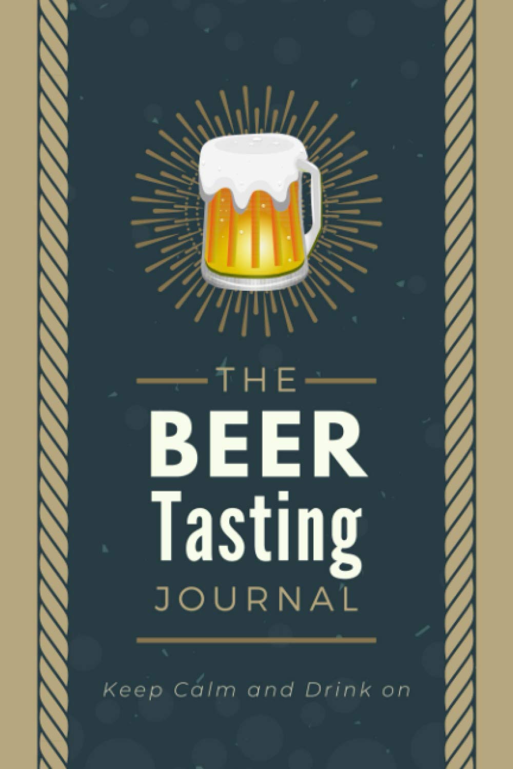 The Beer Tasting Journal: Record and Track Beers & Brews | A Logbook to Write in Beer Information, Tasting Notes & Reviews | Memory Keepsake Notebook for Beer Drinkers, Tasters & Sommeliers