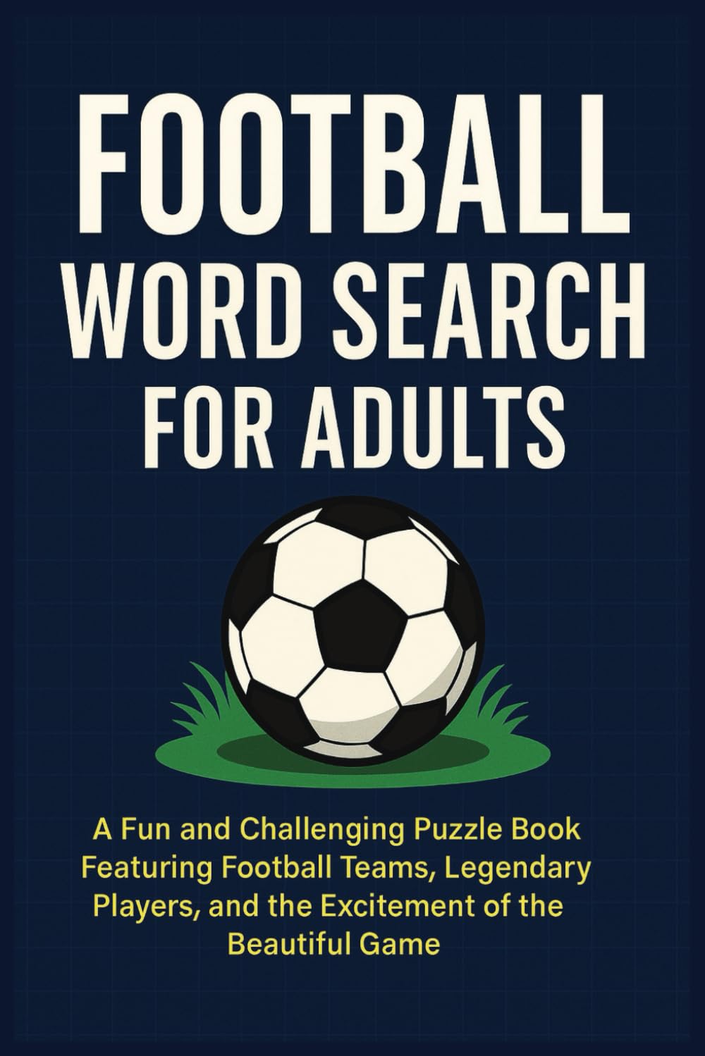 Football Teams & Players Word Search Puzzle Book For Adults: A Fun and Challenging Puzzle Book Featuring Football Teams, Legendary Players, and the ... 50+ Puzzles ... Gift for Vacations, Holidays!
