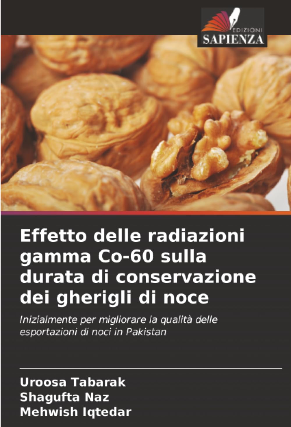 Effetto delle radiazioni gamma Co-60 sulla durata di conservazione dei gherigli di noce: Inizialmente per migliorare la qualità delle esportazioni di noci in Pakistan