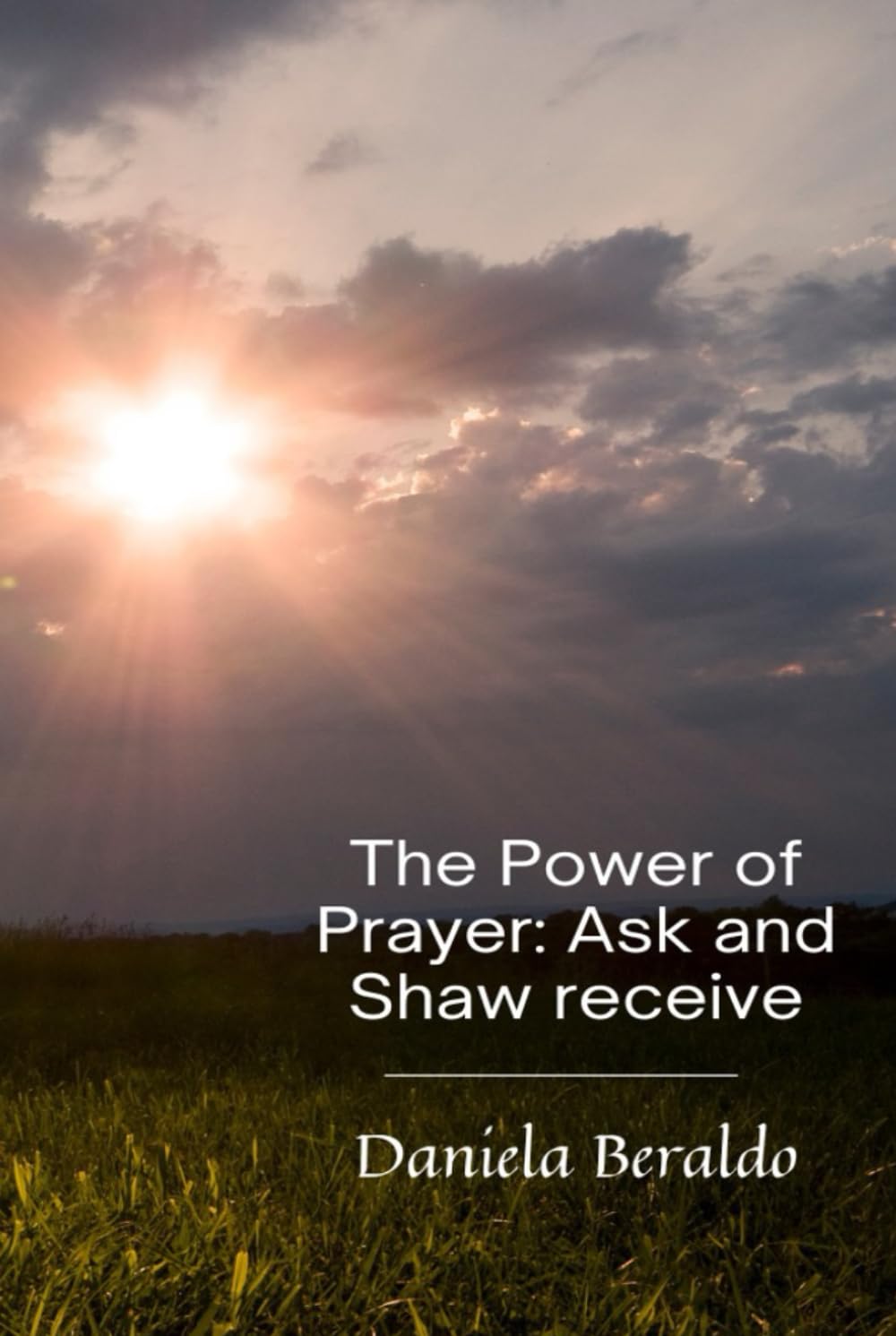 The Power of Prayer: Ask and You Shall Receive