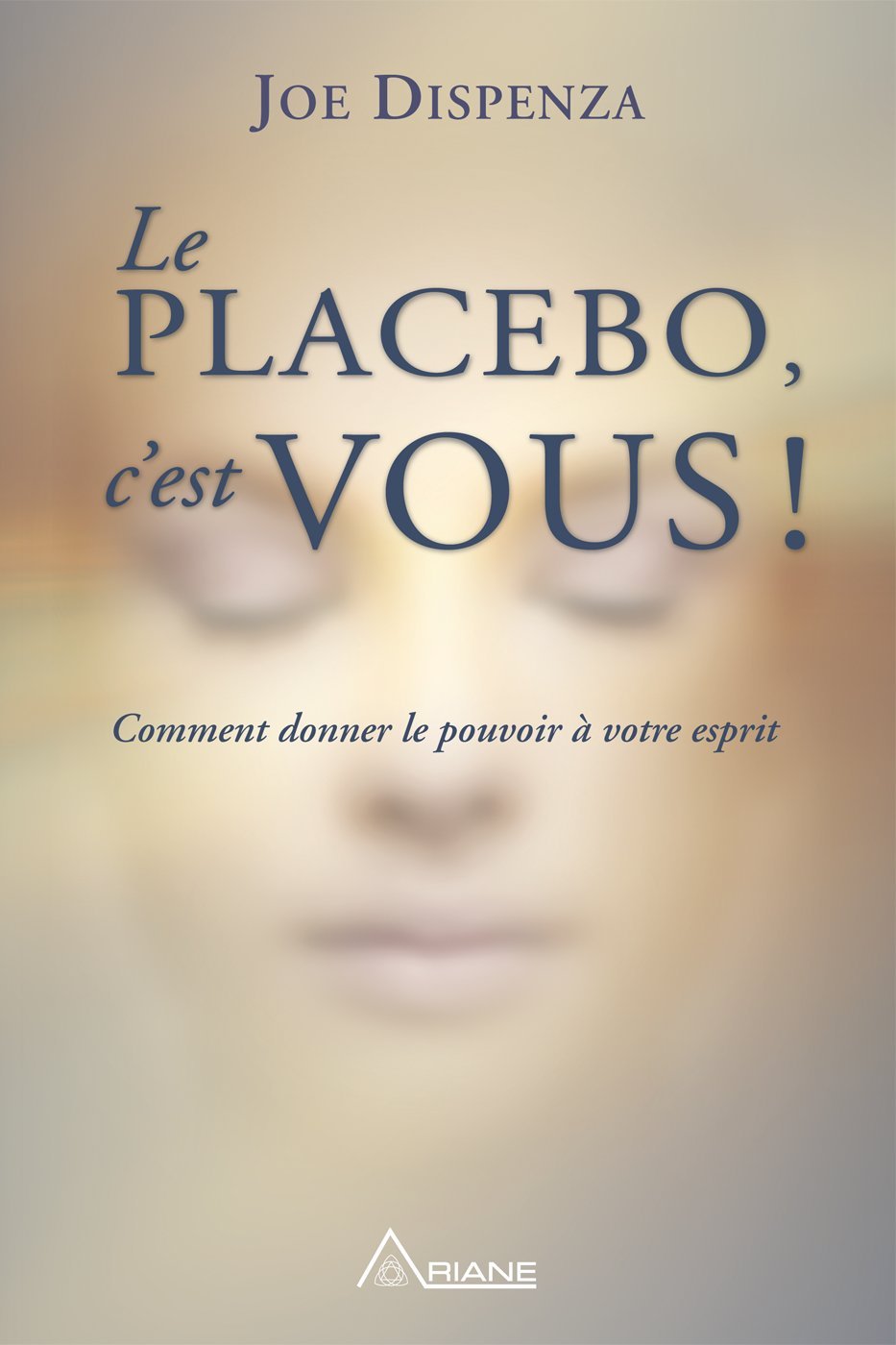 Le placebo, c'est vous !: Comment donner le pouvoir à votre esprit (French Edition)