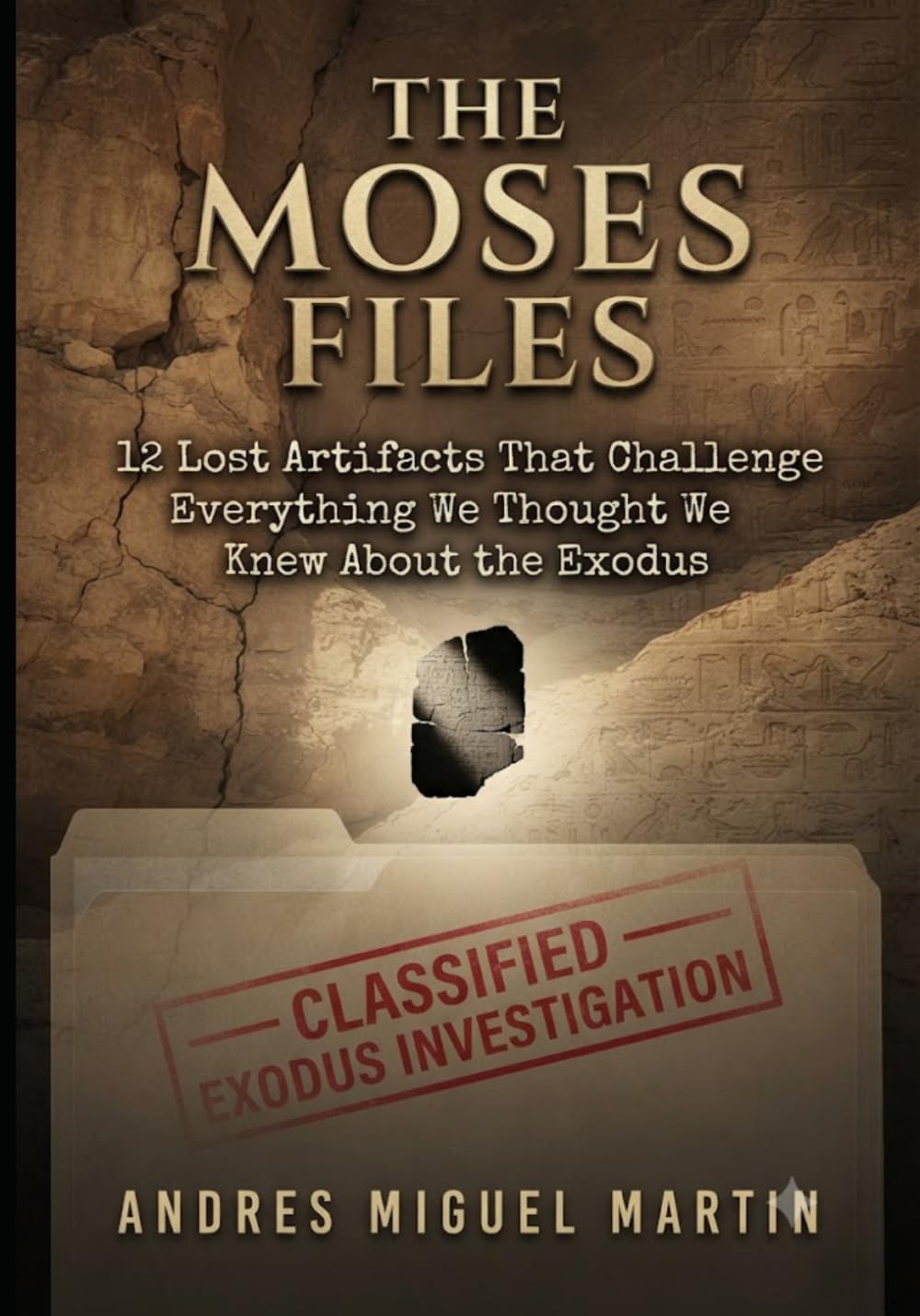 THE MOSES FILES: 12 Lost Artifacts That Challenge Everything We Thought We Knew About the Exodus