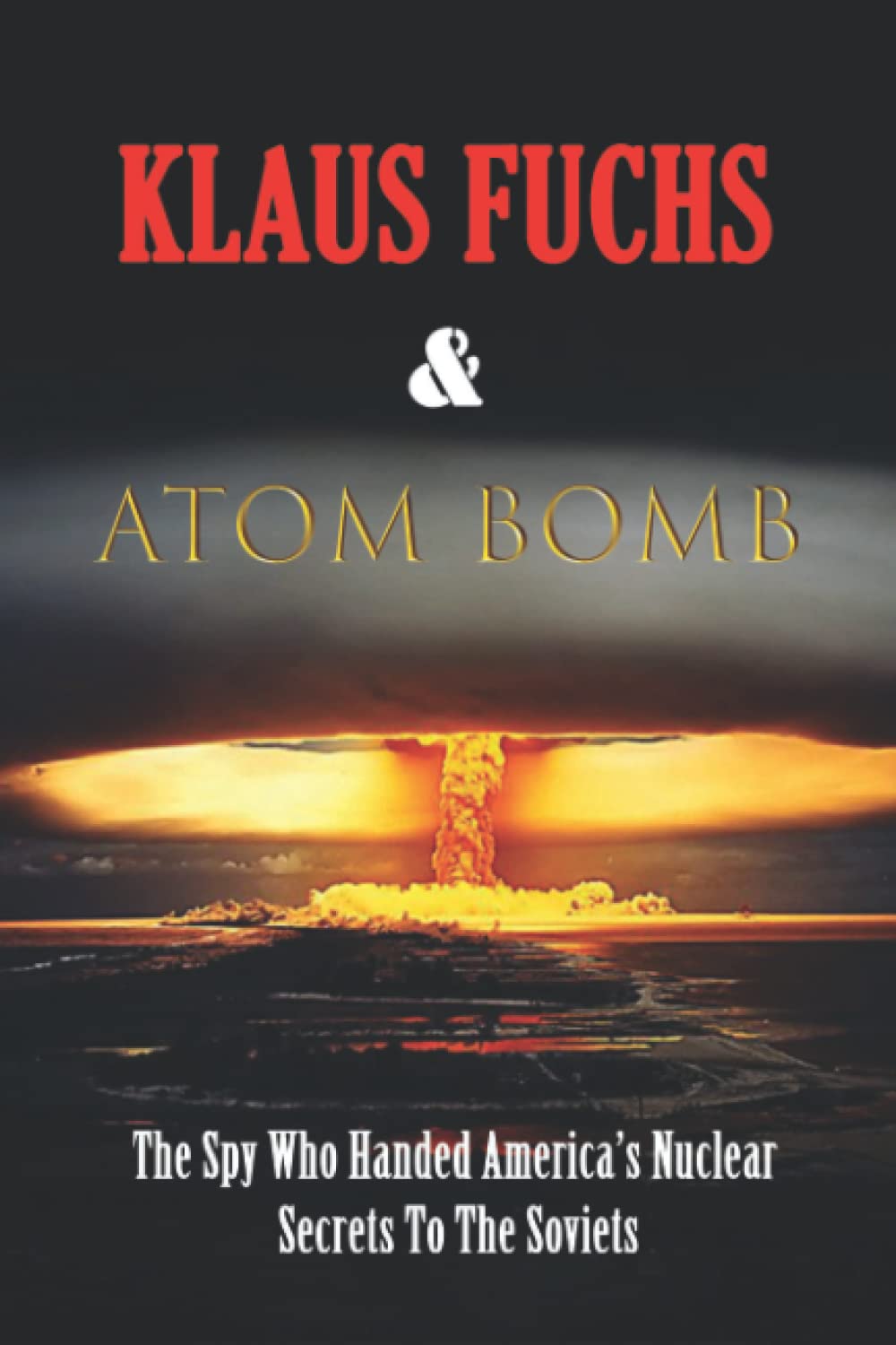 Klaus Fuchs & Atom Bomb: The Spy Who Handed America’s Nuclear Secrets To The Soviets
