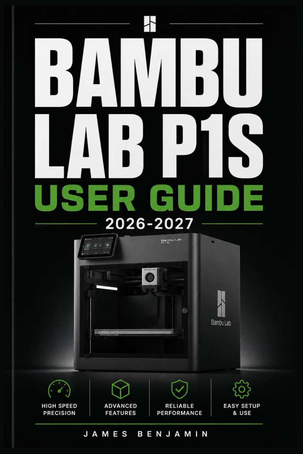 BAMBU LAB P1S USER GUIDE 2026-2027: A Comprehensive Walkthrough for Mastering Features and Functions