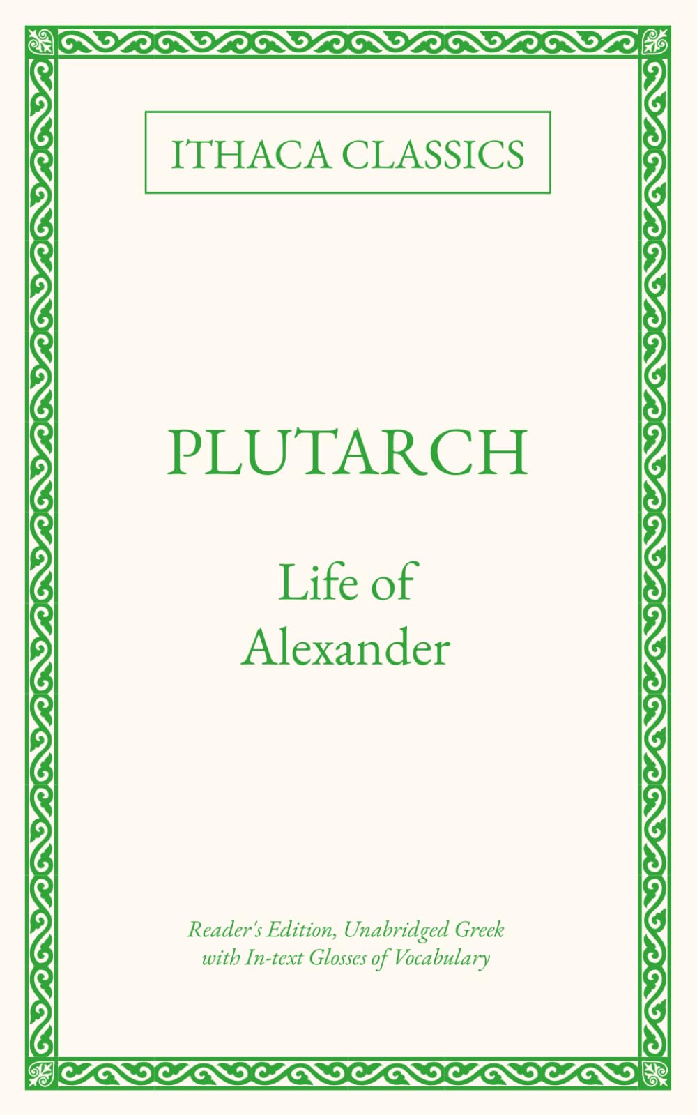 Plutarch, Life of Alexander: Reader's Edition; Unabridged Greek with In-text Glosses of Vocabulary (Ancient Greek Reader's Editions by A. T. Collingsworth)
