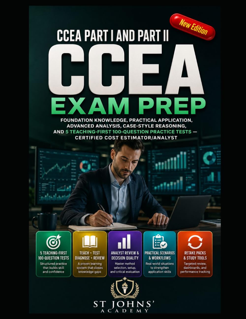 CCEA PART I AND PART II EXAM PREP: FOUNDATION KNOWLEDGE, PRACTICAL APPLICATION, ADVANCED ANALYSIS, CASE-STYLE REASONING, AND 5 TEACHING-FIRST 100-QUESTION PRACTICE TESTS — CERTIFIED COST ESTIMATOR/