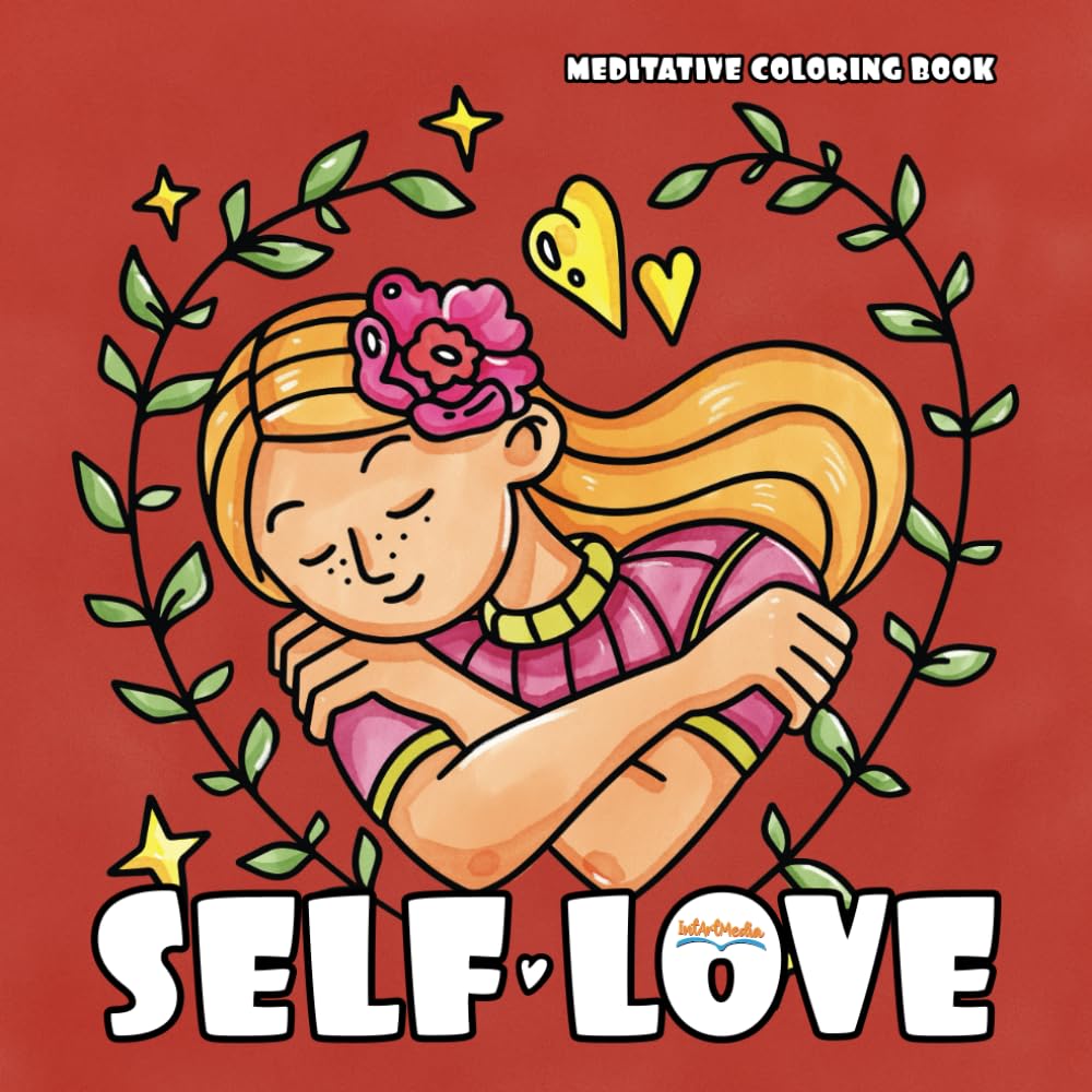 Self Love: Meditative Coloring Book for Teens and Adults: Calm and Relaxing Moments for Girls and Women