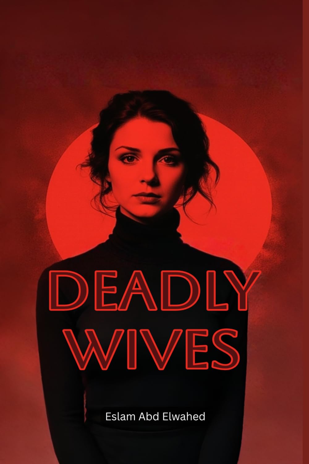 Deadly Wives: 100 True Stories of Women Who Turned Love into Murder (Domestic Thriller)