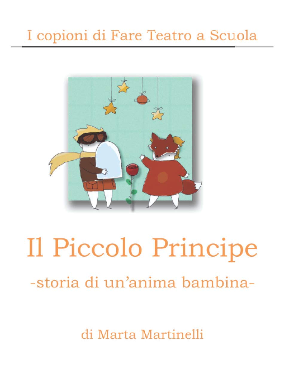 Il Piccolo Principe: Storia di un'anima bambina (I copioni di Fare Teatro a Scuola)