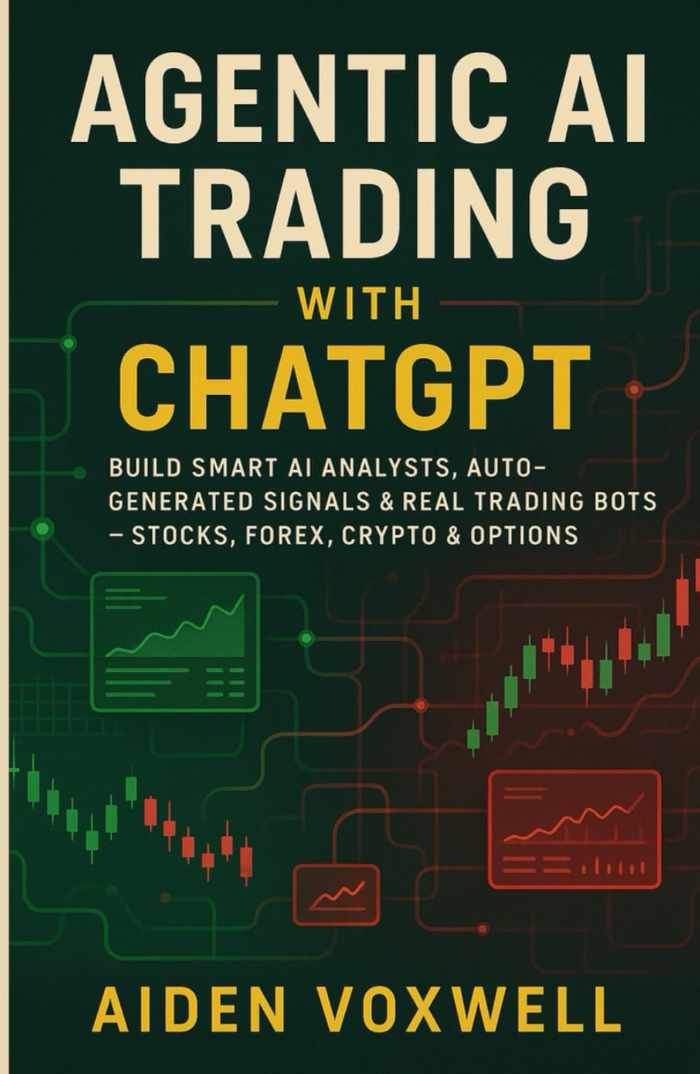 AGENTIC AI TRADING WITH ChatGPT: Build Smart AI Analysts, Auto-Generated Signals & Real Trading Bots Stocks, Forex, Crypto & Options