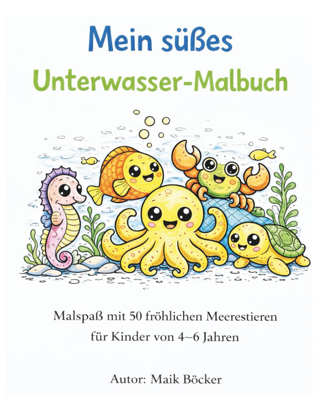 Mein süßes Unterwasser-Malbuch: Malspaß mit 50 fröhlichen Meerestieren für Kinder von 4–6 Jahren
