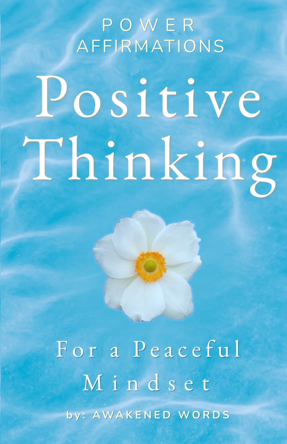 Positive Thinking For A Peaceful Mindset: Power Affirmations To Stop Overthinking