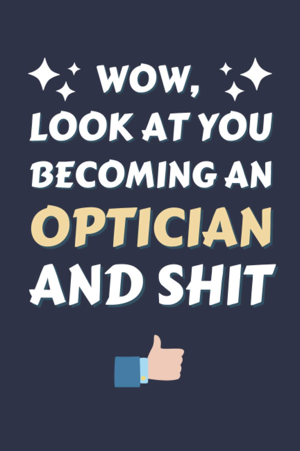 Optician Gifts: Blank Lined Notebook Journal Diary Paper, a Funny and Appreciation Gift for Optician to Write in (Volume 3)