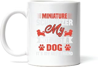 Unique Gift for Miniature Schnauzer Dog Lovers My Not Just A Dog It Is My Best Friend 11oz 15oz White Coffee Mug