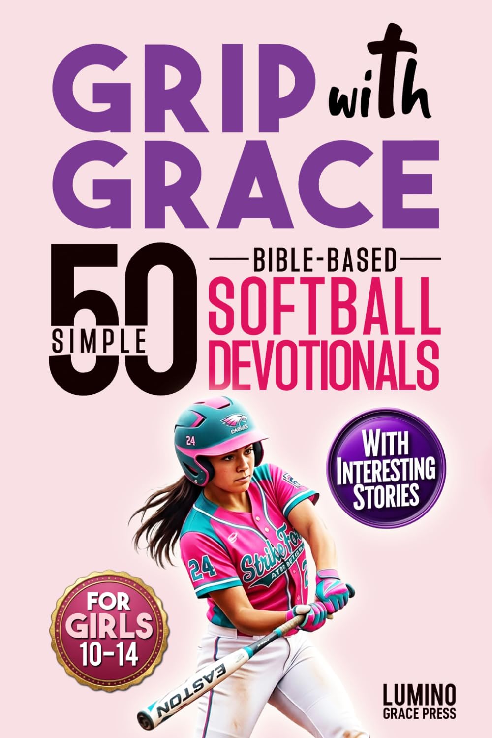 Grip with Grace | 50 Simple Bible-Based Softball Devotionals for Girls: Easy-to-Understand Devotionals to Help Softball Girls Play with Confidence, Bounce Back from Mistakes, Build Teamwork and Faith