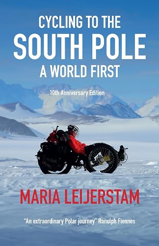 Cycling to the South Pole - 10th Anniversary Edition: A World First: 2 (Cycling to the South Pole Editions)