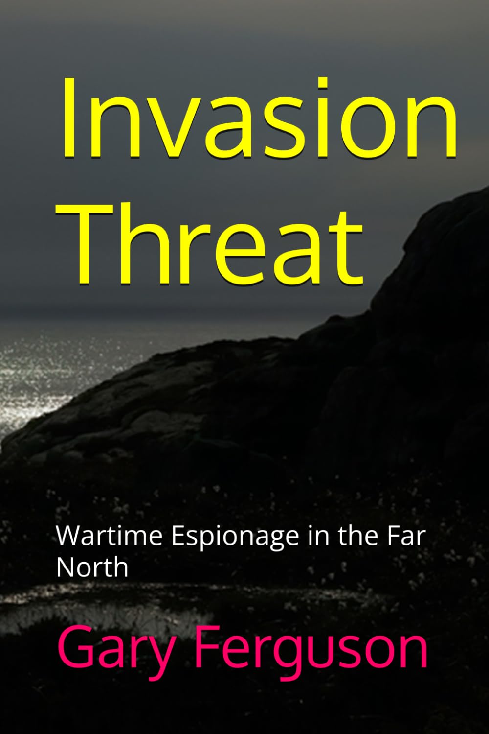 Invasion Threat: Wartime Espionage in the Far North (The Quiet Spy series)