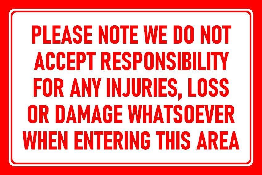 Please note we do not accept responsibility for any injuries, loss or damage whatsoever when entering this area sign - 1mm flexible Plastic sign (300mm x 200mm)
