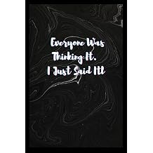 Everyone Was Thinking It I Just Said It 6x9 Lined Notebook, 120 Pages Notebook, Personalized Journal, Travelers Notebook, Journal Gift for everyonewife,husband..