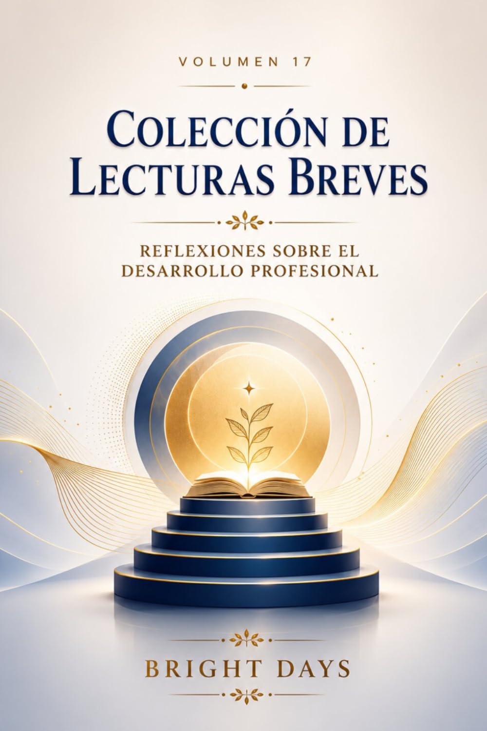 Colección de Lecturas Breves – Volumen 17: Reflexiones sobre el desarrollo profesional (Colección de Lecturas Breves para el Crecimiento Personal)