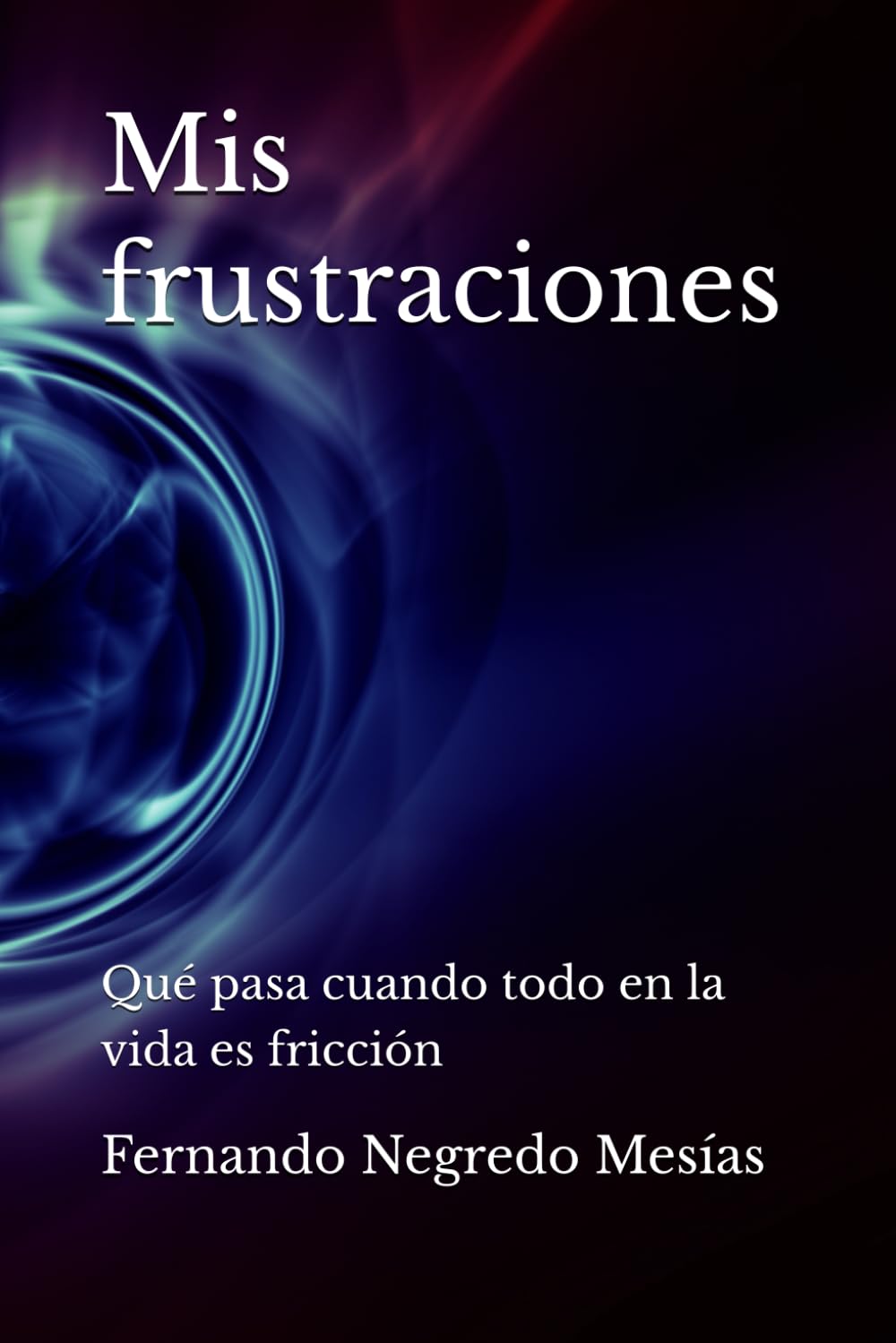 Mis frustraciones: Qué pasa cuando todo en la vida es fricción