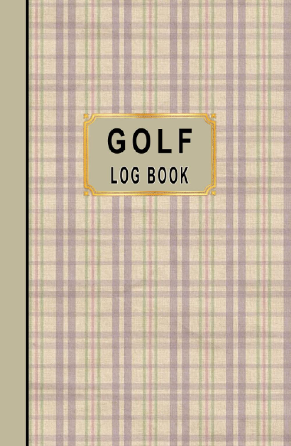 Golf Log Book: Golfers Scorecard Game Stats Yardage Course Hole Par Tee Time Sport Tracker Fit In Bag 5 x 8 Small Size Game Details Note Score For 52 Games Tan Green Purple Plaid