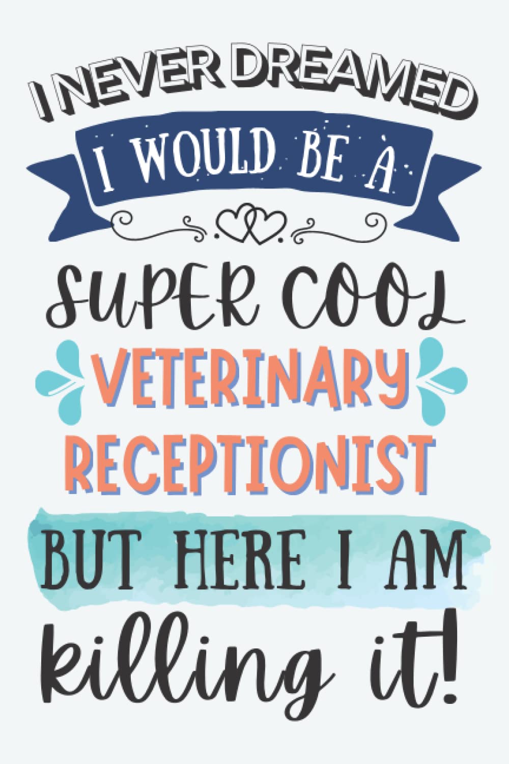 Veterinary Receptionist Gifts: Lined Blank Notebook Journal, Funny Gift for Friends, Family, Coworkers