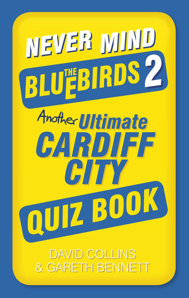 Never Mind the Bluebirds 2: Another Ultimate Cardiff City Quiz Book