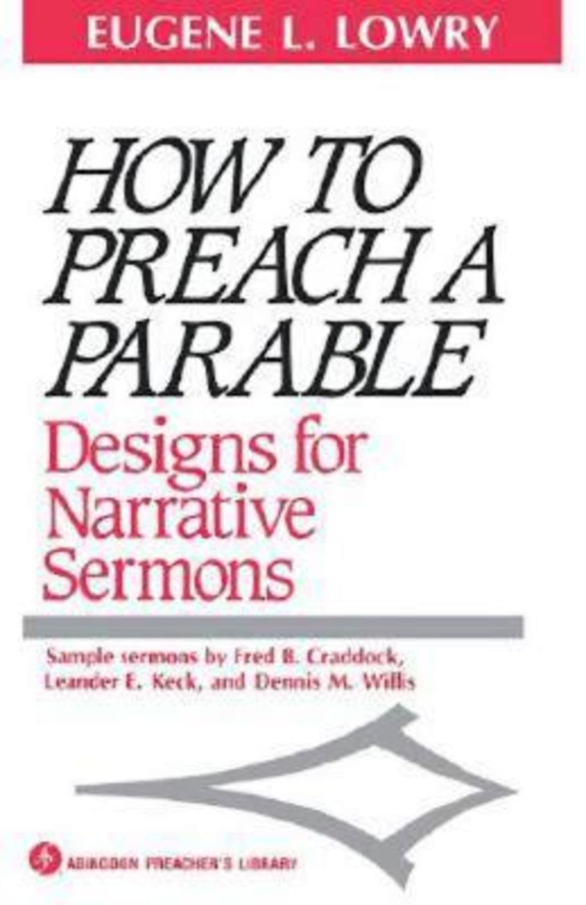 How to Preach a Parable: Designs for Narrative Sermons (Abingdon Preacher's Library Series)