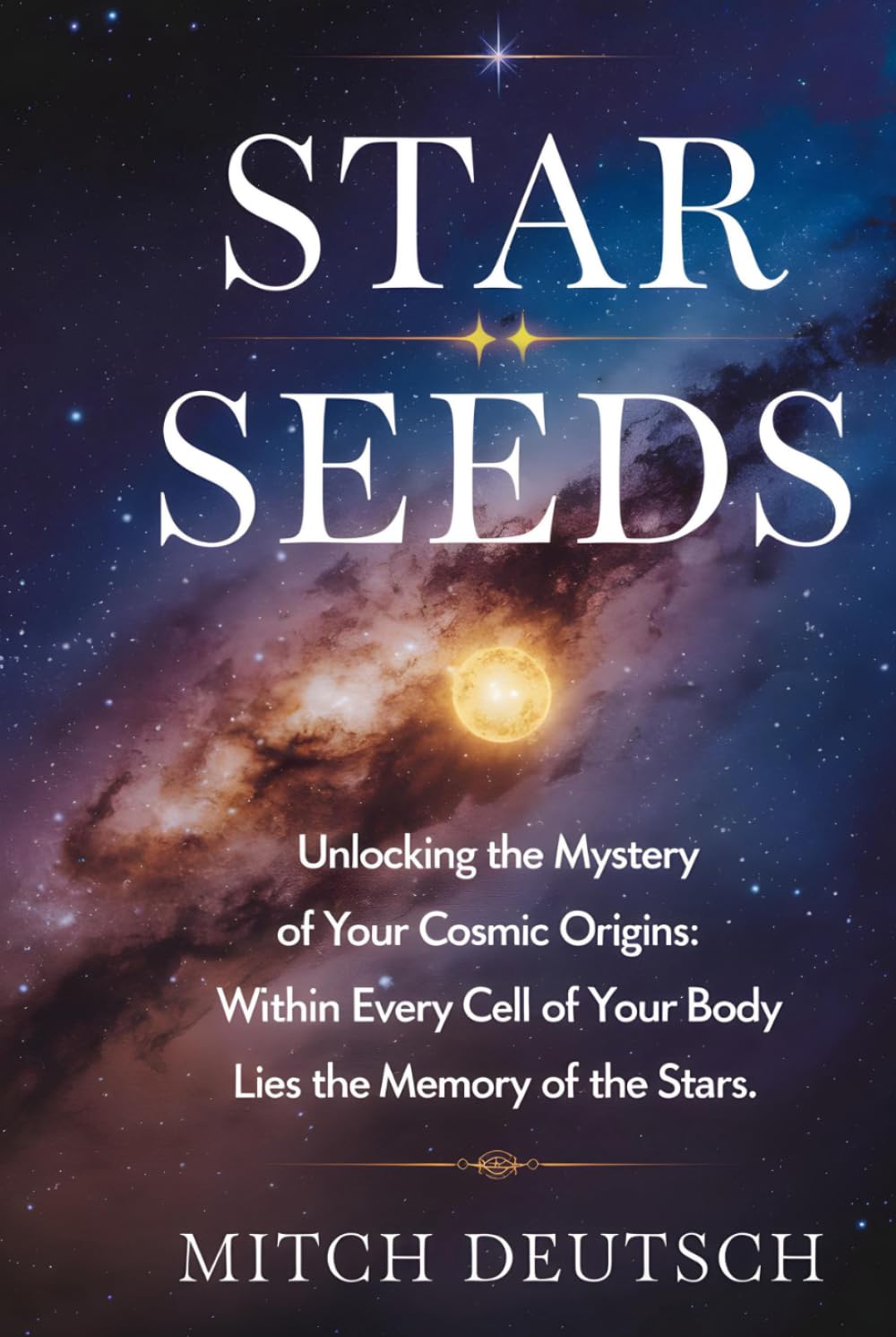 Star Seeds: Unlocking the Mystery of Your Cosmic Origins