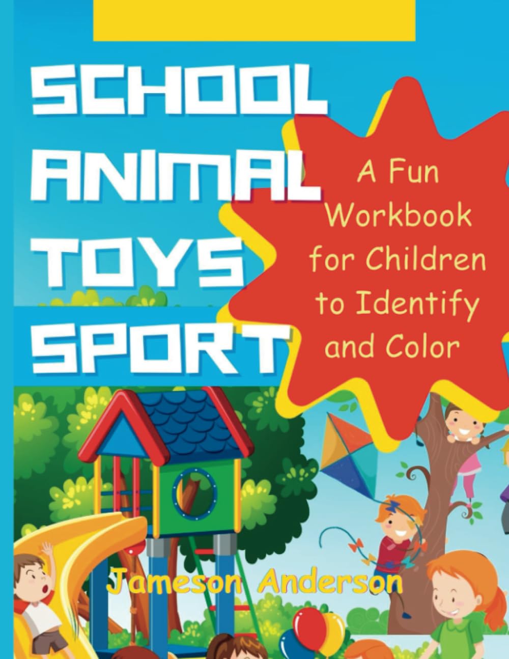 School, Animal, Toys, Sport: A Fun Workbook for Children to Identify and Color