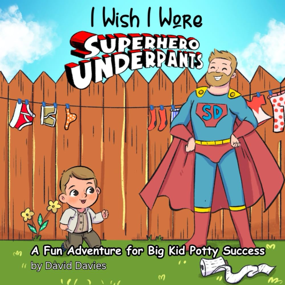 I Wish I Wore Superhero Underpants: A Fun Adventure for Big Kid Potty Success ('I Wish...' series by David Davies)