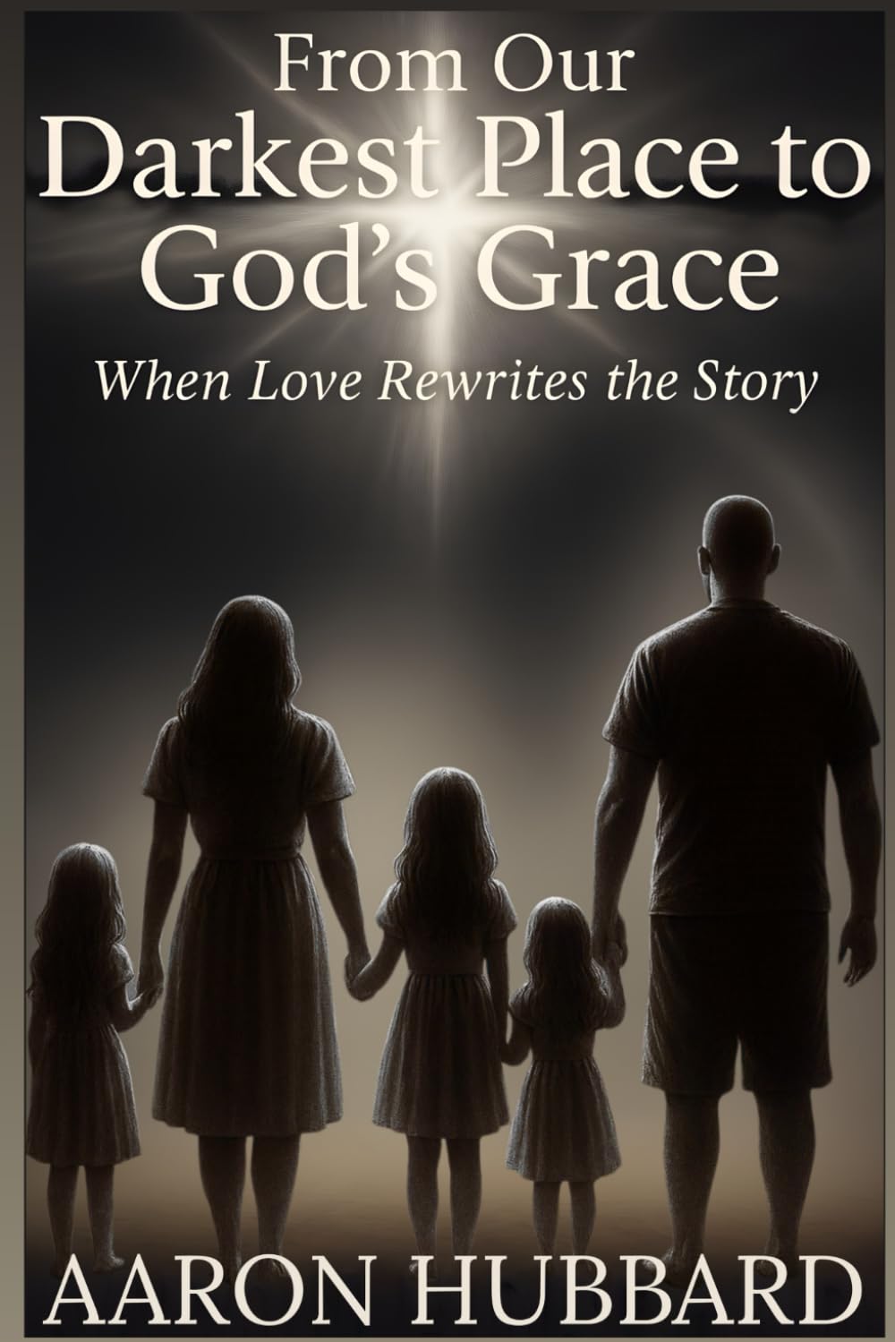 From Our Darkest Place To God's Grace: When Love Rewrites the Story