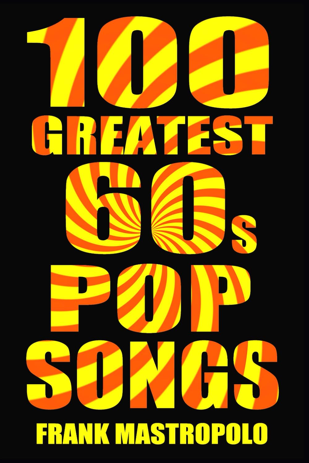 100 Greatest 60s Pop Songs: The Stories Behind Pop Music of the 1960s (Greatest Performances)