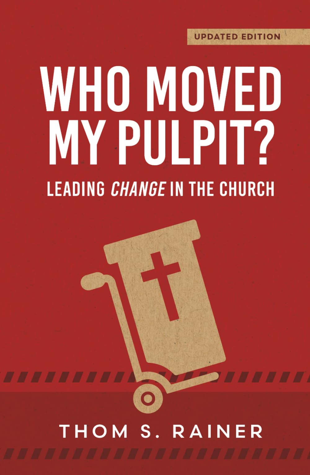 Who Moved My Pulpit? (Updated): Leading Change in the Church