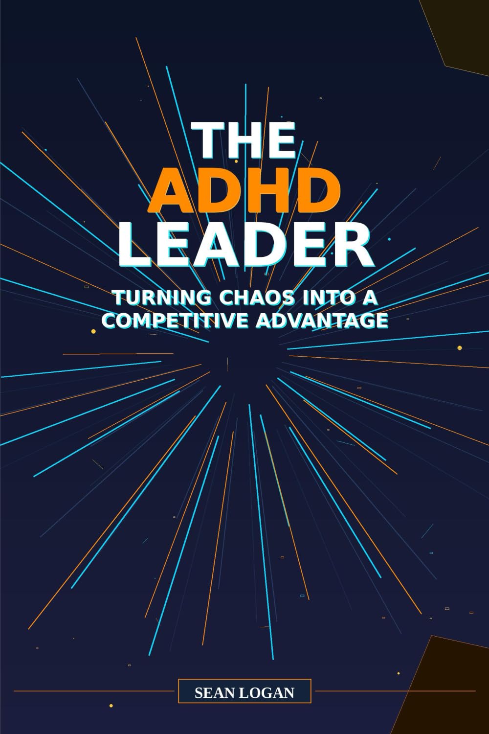 The ADHD Leader: Turning Chaos into a Competitive Advantage