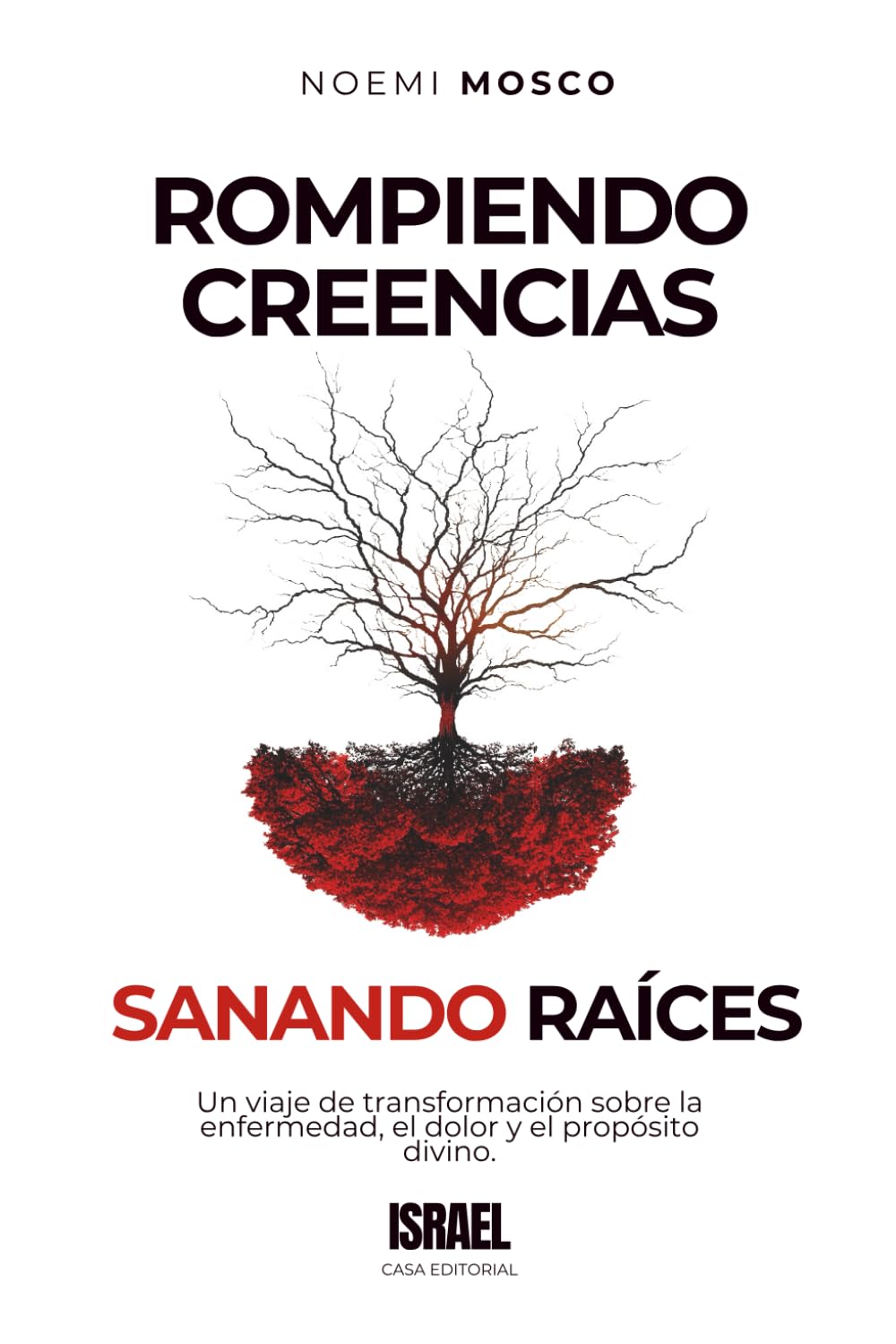 ROMPIENDO CREENCIAS SANANDO RAÍCES: Un viaje de transformación sobre la enfermedad, el dolor y el propósito divino.