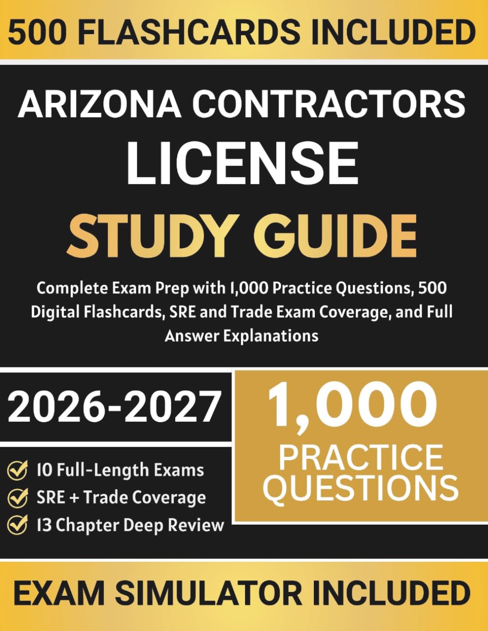 Arizona Contractors License Study Guide: Complete Exam Prep with 1,000 Practice Questions, 500 Digital Flashcards, SRE and Trade Exam Coverage, and ... (General Contractors License Exams)