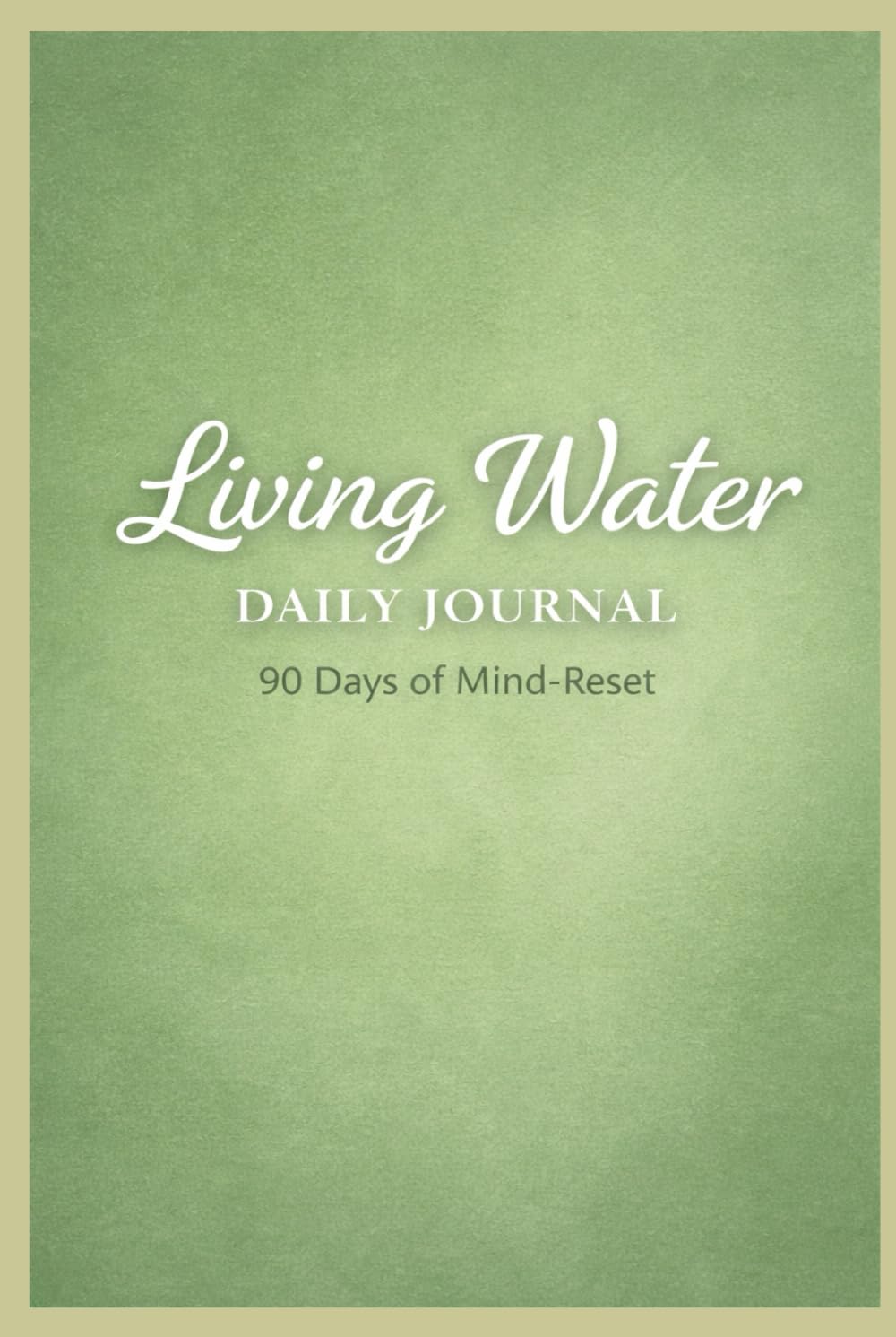Living Water Daily Journal: 90 Days of Mind-Reset