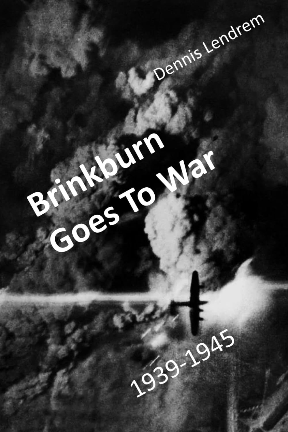 Brinkburn Goes To War: 1939-1945 (Brinkburn At War)