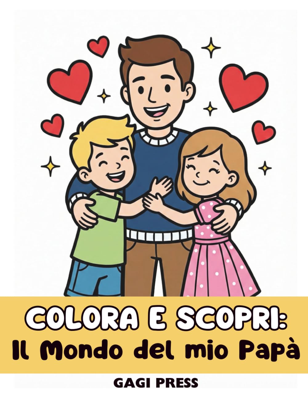 COLORA E SCOPRI: IL MONDO DEL MIO PAPA' - 50 Disegni facili da colorare che raccontano un papà moderno, presente e capace di fare tutto!