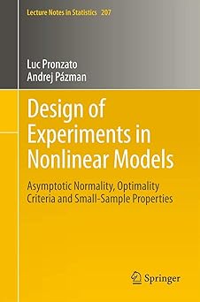 Design of Experiments in Nonlinear Models: Asymptotic Normality, Optimality Criteria and Small-Sample Properties: 212 2013th Edition book cover