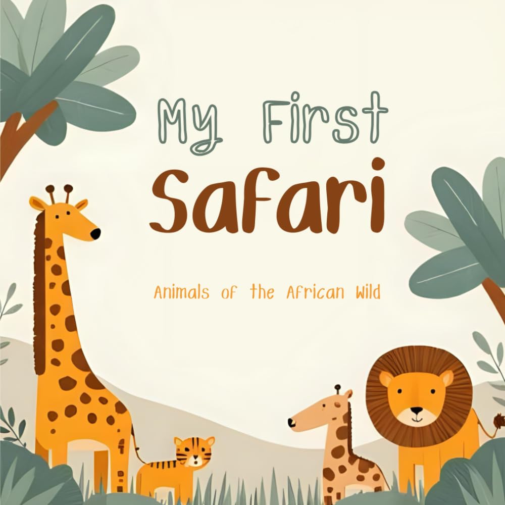 My First Safari: Animals of the African Wild: A Fun and Educational Safari Animal Book With Real Pictures for Kids Ages 3–7 (My First Adventures)