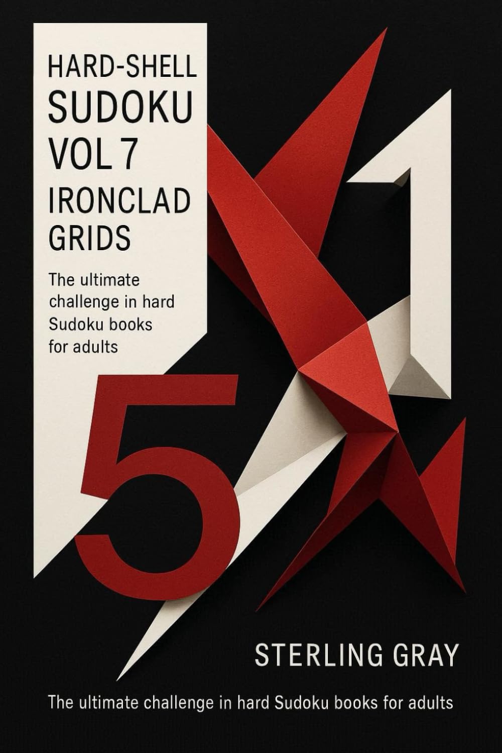 Hard-Shell Sudoku Vol7: Ironclad Grids: The Ultimate Challenge in Hard Sudoku Books for Adults
