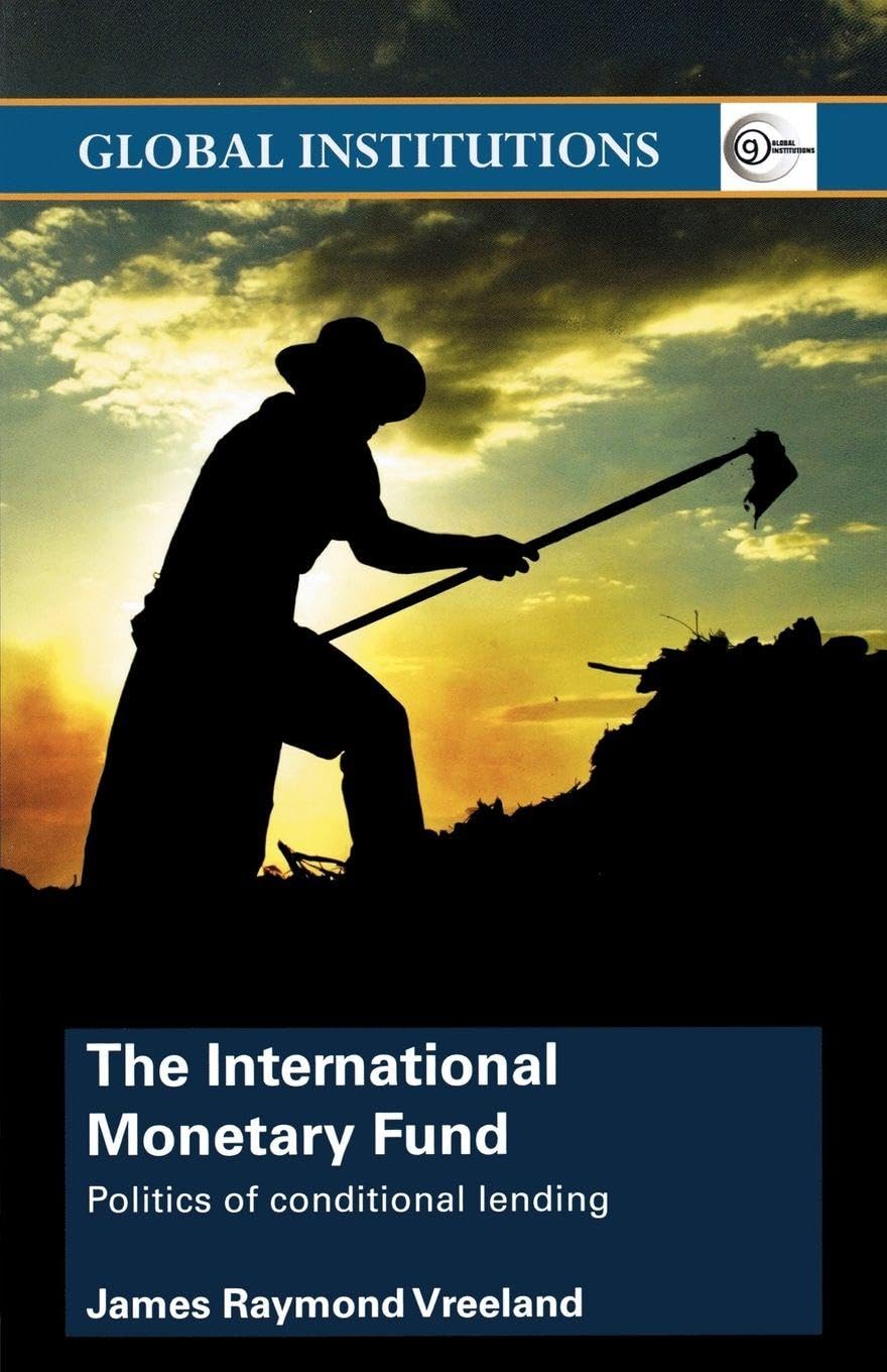 The International Monetary Fund (Imf): Politics of Conditional Lending (Global Institutions)