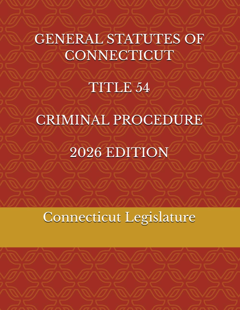 GENERAL STATUTES OF CONNECTICUT TITLE 54 CRIMINAL PROCEDURE 2026 EDITION
