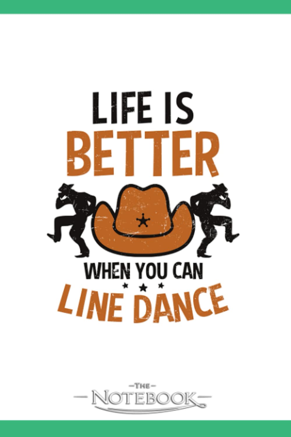Line Dance Life Is Better When You Can Line Dance Notebook: Journal Gift, 120 Pages, 6x9| Ideal For Journaling, Taking Notes Or Using As A Diary