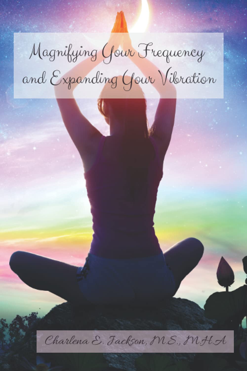 Magnifying Your Frequency and Expanding Your Vibration