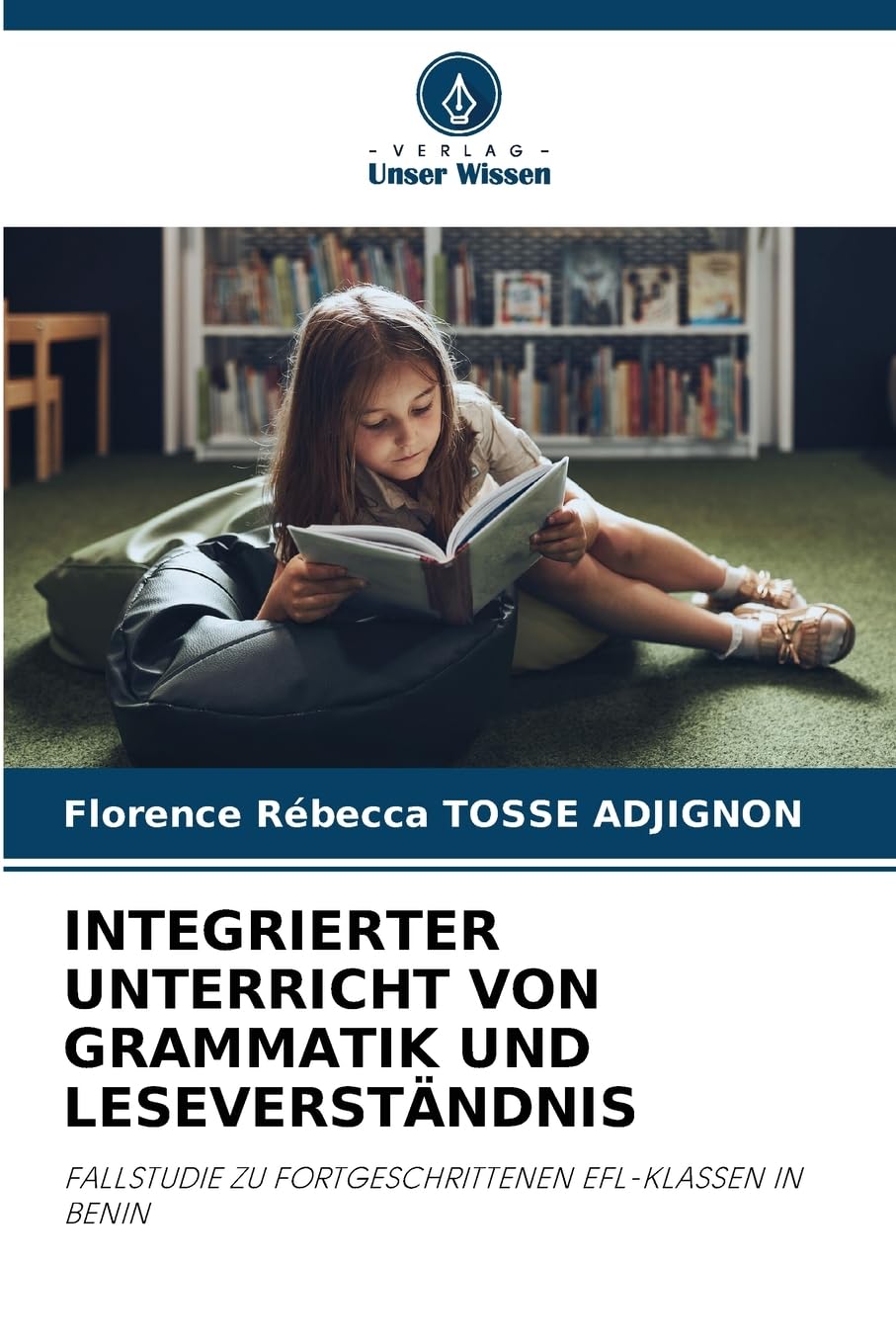 Integrierter Unterricht Von Grammatik Und Leseverständnis: FALLSTUDIE ZU FORTGESCHRITTENEN EFL-KLASSEN IN BENIN