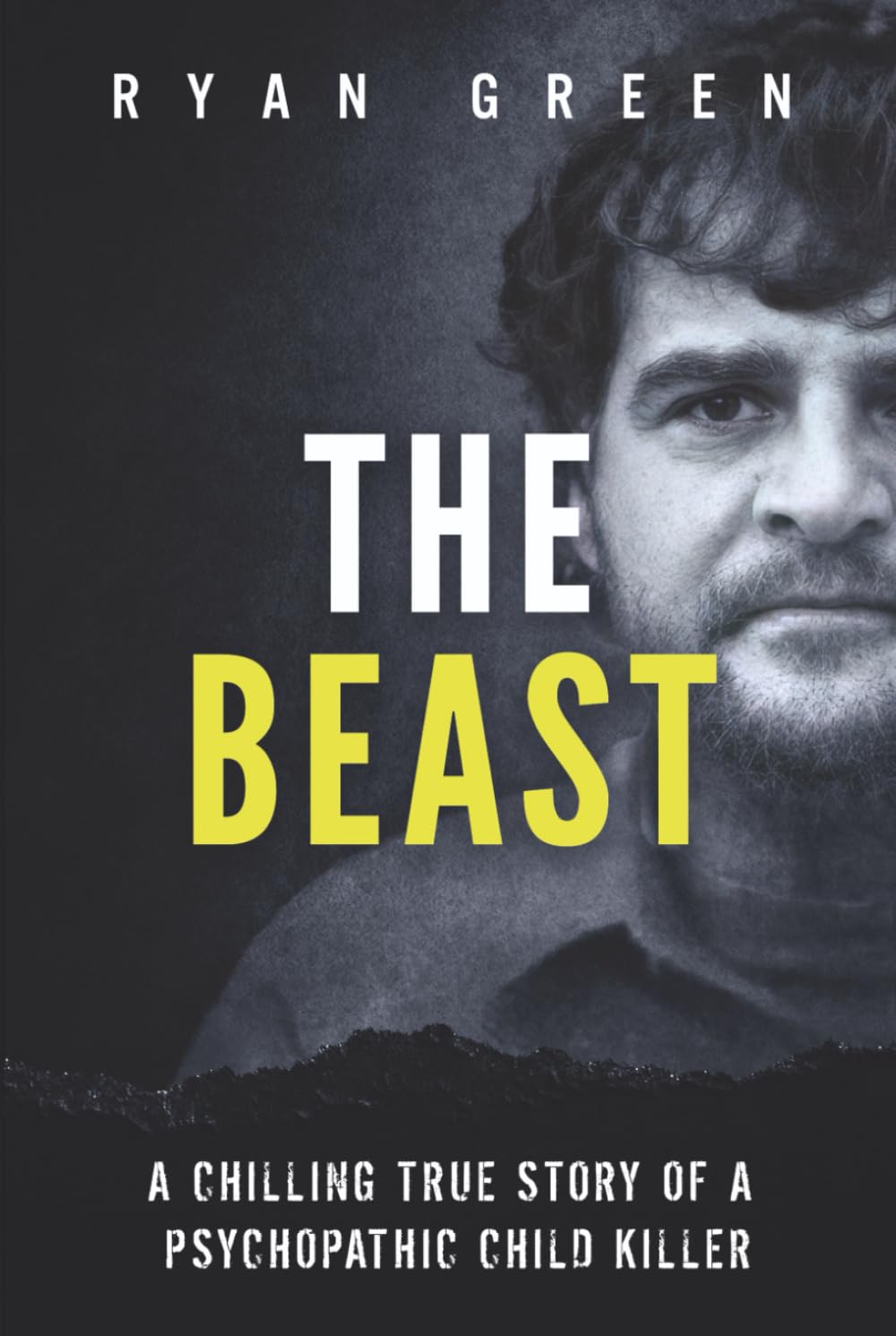 The Beast: A Chilling True Story of a Psychopathic Child Killer (True Crime)